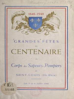 cover image of Grandes fêtes du centenaire du Corps des sapeurs-pompiers de Saint-Louis, Haut-Rhin (1848-1948)